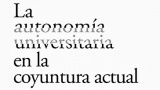Re&uacute;nen a voces expertas para analizar “La autonom&iacute;a universitaria en la coyuntura actual”